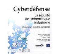 Cyberdéfense - La sécurité de l'informatique industrielle (domotique, industrie, transports)