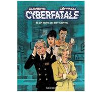 Cyberfatale - Tome 1 - Si Ça Sort, On Est Morts
