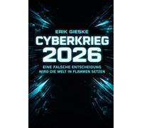 CYBERKRIEG 2026: Eine falsche Entscheidung wird die Welt in Flammen setzen