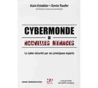 Cybermonde Et Nouvelles Menaces - La Cyber-Sécurité Par Ses Principaux Experts