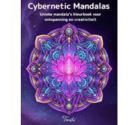 Cybernetic Mandalas: Kleurboek voor volwassenen met 80 unieke mandala’s - ontspanning, mindfulness en creatieve uitdaging