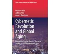 Cybernetic Revolution and Global Aging: Humankind on the Way to Cybernetic Society, or the Next Hundred Years