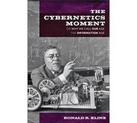 Cybernetics Moment Ronald R Bovay Professor In History And Ethics Of Engineering Kline, Cornell University (Auteur)
