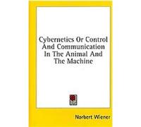 Cybernetics or Control and Communication in the Animal and the Machine Norbert Wiener (Auteur)