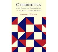 Cybernetics: Or the Control and Communication in the Animal and the Machine