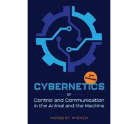 Cybernetics, Second Edition: Or Control And Communication In The Animal And The Machine
