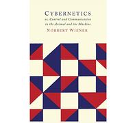 Cybernetics: Second Edition: Or the Control and Communication in the Animal and the Machine