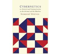[(Cybernetics: Second Edition: Or the Control and Communication in the Animal and the Machine * * )] [Author: Norbert Wiener] [Oct-2013]