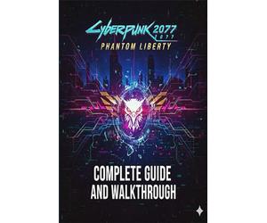 Cyberpunk 2077 Phantom Liberty Complete Guide and Walkthrough (Latest Update) :Essential Tips, Tricks, Strategies Guide and All You Need to Know