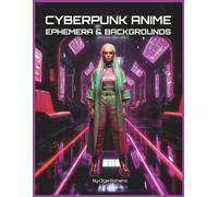 Cyberpunk Anime Ephemera & Backgrounds: Neon Futuristic Portraits & Urban Scenes for Junk Journals, Collage, Scrapbooking & Paper Crafts