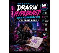 CYBERPUNK DRAGON HYPEBEAST RADICAL STREETWEAR MONSTERS COLORING BOOK: Bold and Easy Futuristic Monster Designs for Big Kids Epic Cyber Dragons, Neon ... Hoverboards, Sneakers and Gaming Vibes