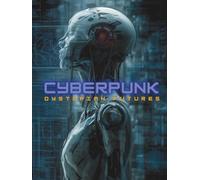 Cyberpunk: Dystopian Futures: A Visual Guide to the History, Philosophy, Literature, Films, and Aesthetics of Sci-Fi’s Most Influential Genre.