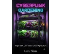 Cyberpunk Gardening: High-Tech, Low-Space Urban Agriculture