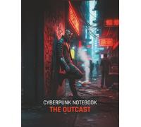 Cyberpunk Notebook: The Outcast (Grid Notebook): A 150-Page Grid Journal for Gamers, Sci-Fi Fans, and TTRPG Planning | Features a Cinematic Cyberpunk Art Cover