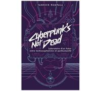 Cyberpunk's Not Dead - Laboratoire D'un Futur Entre Technocapitalisme Et Posthumanité
