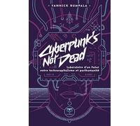 Cyberpunk's not dead: Laboratoire d'un futur entre technocapitalisme et posthumanité