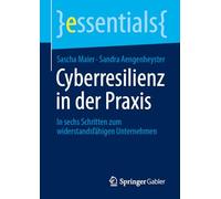 Cyberresilienz in Der Praxis: In Sechs Schritten Zum Widerstandsfähigen Unternehmen
