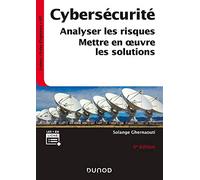 Cybersécurité - 6e éd. - Analyser les risques, mettre en oeuvre les solutions: Analyser les risques, mettre en oeuvre les solutions