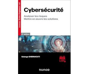 Cybersécurité - 8e éd.: Analyser les risques, mettre en oeuvre les solutions
