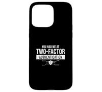Cybersécurité Amusante « You Had Me at Two-Factor Authentication » Coque pour iPhone 15 Pro Max
