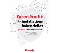 Cybersécurité des installations industrielles Défendre ses systèmes numériques - cambadeces, fourasti - Cepadues - broché - Etude