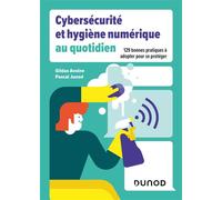Cybersécurité et hygiène numérique au quotidien 129 bonnes pratiques à adopter pour se protéger - Gildas Avoine - Dunod - broché - Manuel