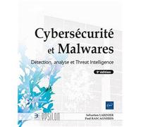 Cybersécurité et Malwares - Détection, analyse et Threat Intelligence (5e édition)