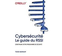 Cybersécurité - Le guide du RSSI - Construire votre programme de sécurité