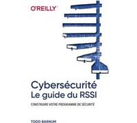 Cybersécurité - Le guide du RSSI - Construire votre programme de sécurité Todd Barnum (Auteur), Dominique Maniez (Traduction)