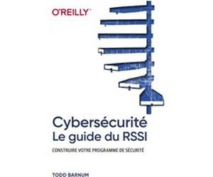 Cybersécurité - Le guide du RSSI - Construire votre programme de sécurité Todd Barnum (Auteur), Dominique Maniez (Traduction)
