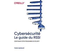 Cybersécurité - Le guide du RSSI - Construire votre programme de sécurité - Todd Barnum - First Interactive - broché - Guide