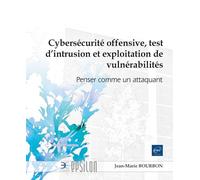Cybersécurité offensive, test d’intrusion et exploitation de vulnérabilités - Penser comme un attaquant