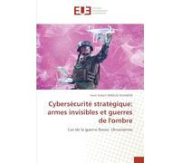 Cybersécurité stratégique: armes invisibles et guerres de l'ombre