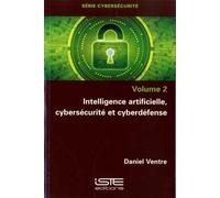 Cybersécurité: Volume 2, Intelligence artificielle, cybersécurité et cyberdéfese