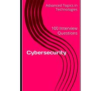 Cybersecurity: 100 Interview Questions: 2 (Advanced Topics In System Design)