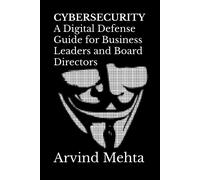 Cybersecurity: A Digital Defense Guide For Business Leaders And Board Directors