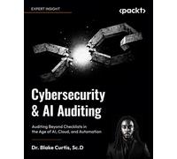Cybersecurity & AI Auditing Auditing Beyond Checklists in the Age of AI, Cloud, and Automation - Blake Curtis - Packt Publishing - ebook (ePub) - Livre