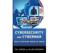 Cybersecurity and Cyberwar: What Everyone Needs to Know