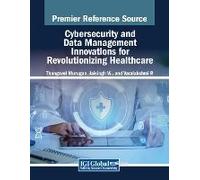 Cybersecurity And Data Management Innovations For Revolutionizing Healthcare