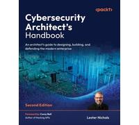 Cybersecurity Architect's Handbook An architect's guide to designing, building, and defending the modern enterprise - Lester Nichols - Packt Publishing - ebook (ePub) - Livre