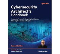 Cybersecurity Architect's Handbook: An architect's guide to designing, building, and defending the modern enterprise