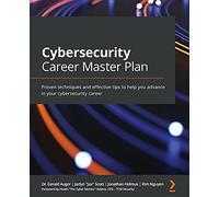Cybersecurity Career Master Plan: Proven techniques and effective tips to help you advance in your cybersecurity career