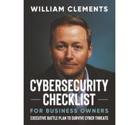 Cybersecurity Checklist for Business Owners: Executive Battle Plan to Survive Cyber Threats