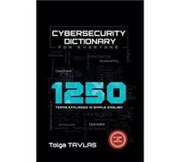 Cybersecurity Dictionary for Everyone 1250 Terms Explained in Simple English - Tolga Tavlas - Draft2Digital - Livre en Anglais Tolga TavlasTolga Tavlas (Auteur)