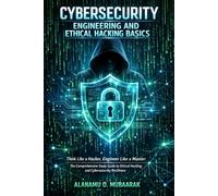 Cybersecurity Engineering and Ethical Hacking Basics: Think Like a Hacker, Engineer Like a Master: The Comprehensive Study Guide to Ethical Hacking and Cybersecurity Resilience