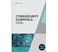 Cybersecurity Essentials for Small Businesses: Protect Your Business from Breaches, Ransomware, and Compliance Failures