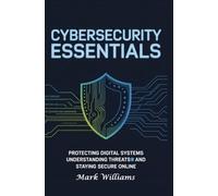 CYBERSECURITY ESSENTIALS: protecting digital systems understanding threats and staying secure online