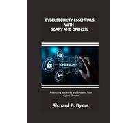 CYBERSECURITY ESSENTIALS WITH SCAPY AND OPENSSL: Protecting Networks and Systems from Cyber Threats