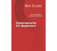 Cybersecurity for Beginners: An Easy Guide to Staying Safe Online