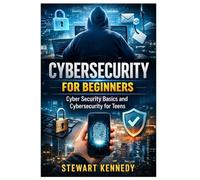 Cybersecurity for Beginners: Cyber Security Basics and Cybersecurity for Teens